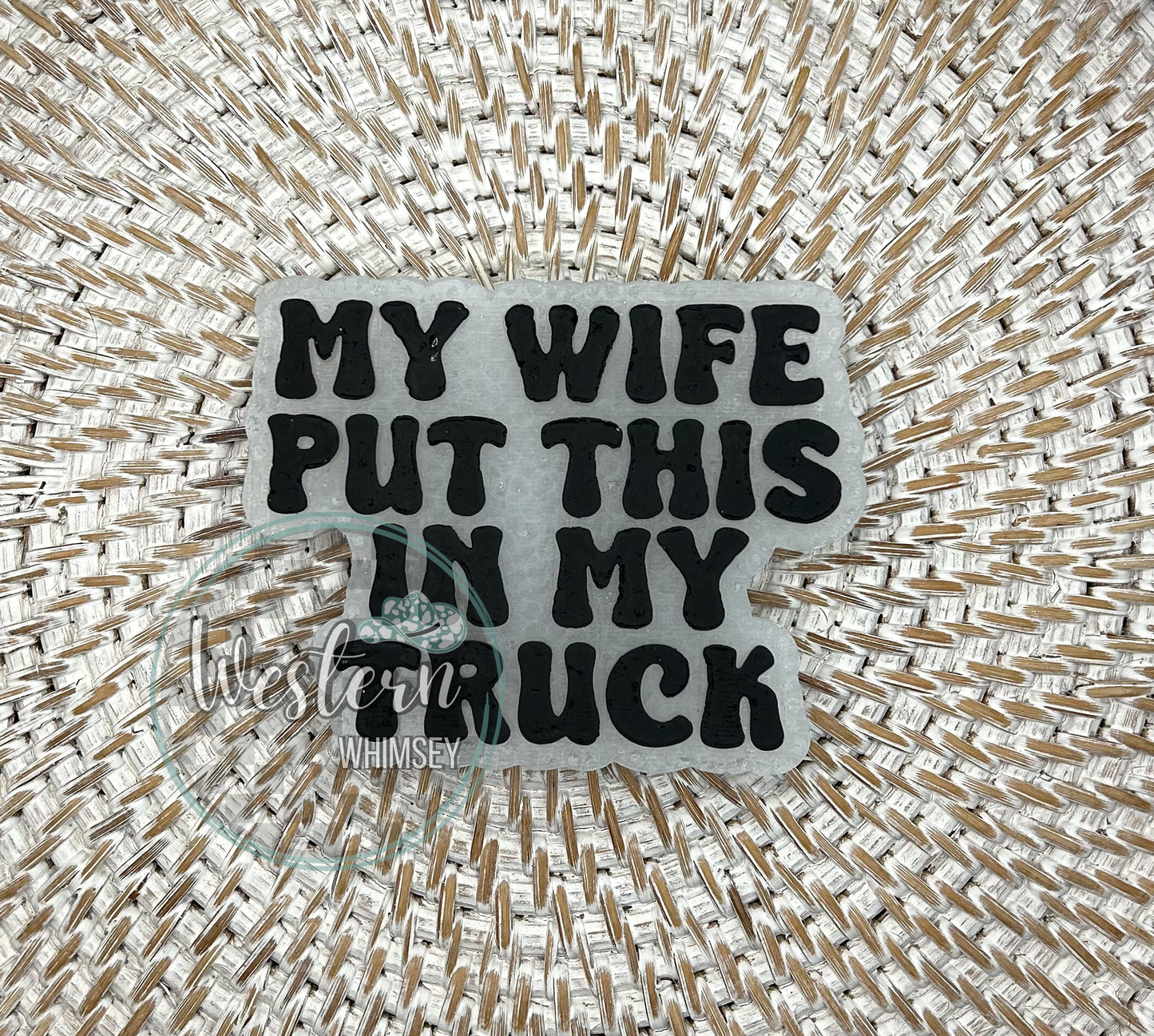 My Wife Put This In My Truck Freshie