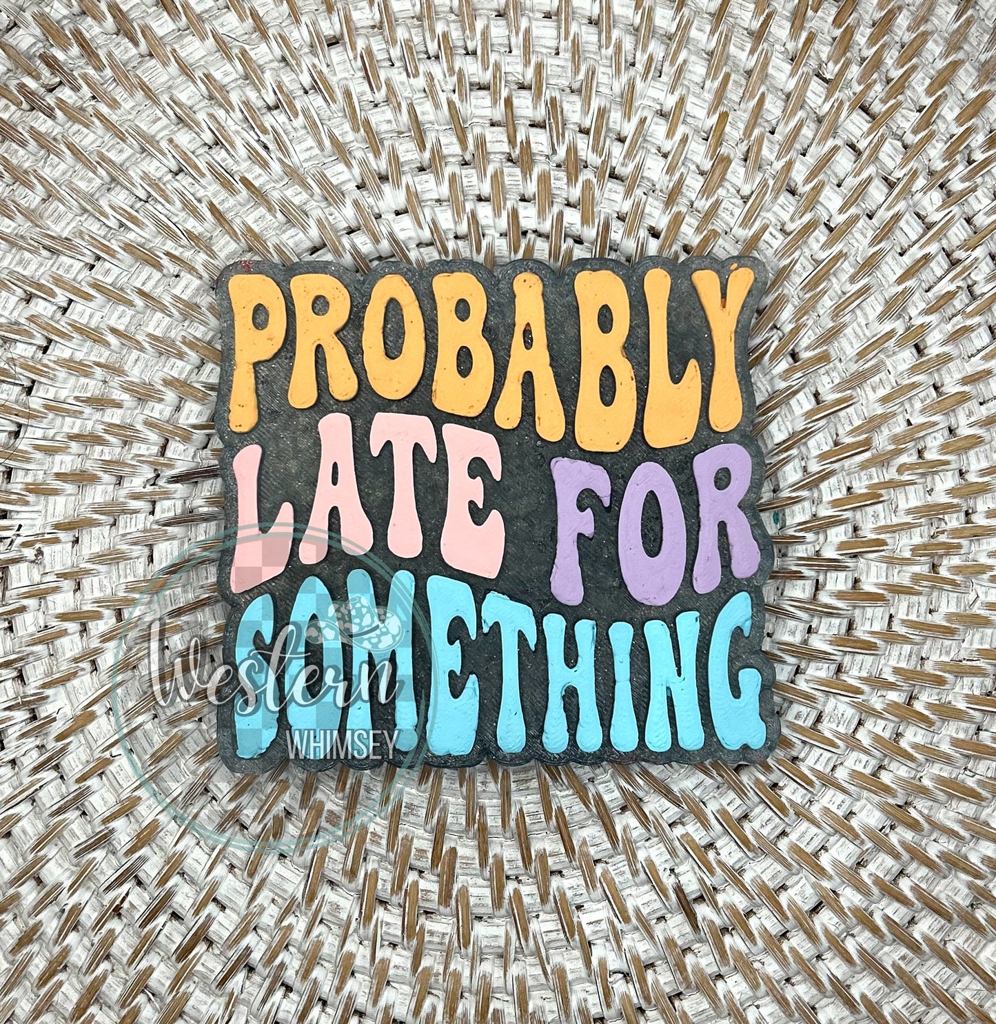 Probably Late For Something Freshie