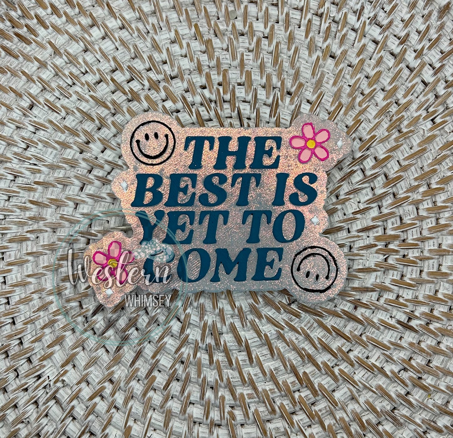 The Best Is Yet To Come Freshie