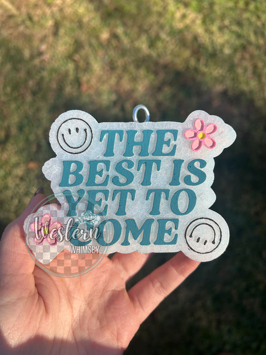 The Best Is Yet To Come Freshie