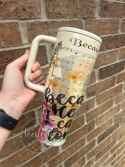 Because He Lives I Can Face Tomorrow Tumbler * 2 lids